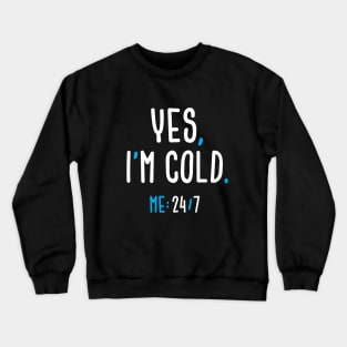 Yes, I'm Cold Crewneck Sweatshirt